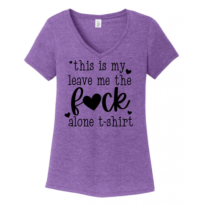 This Is My The Fuck Leave Me Alone Tshirt Women's V-Neck (Ladies Fit)