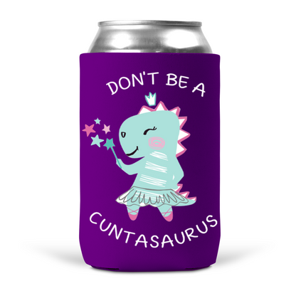 Don't Be A Cuntasaurus Koozie