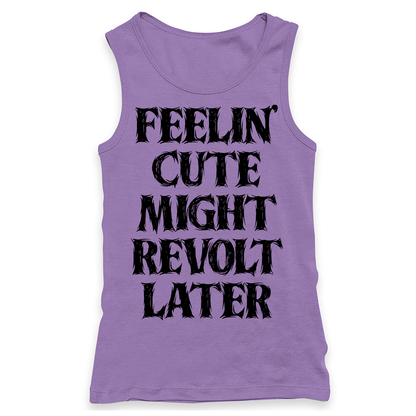 Feelin' Cute Might Revolt Later Racerback Tank Top
