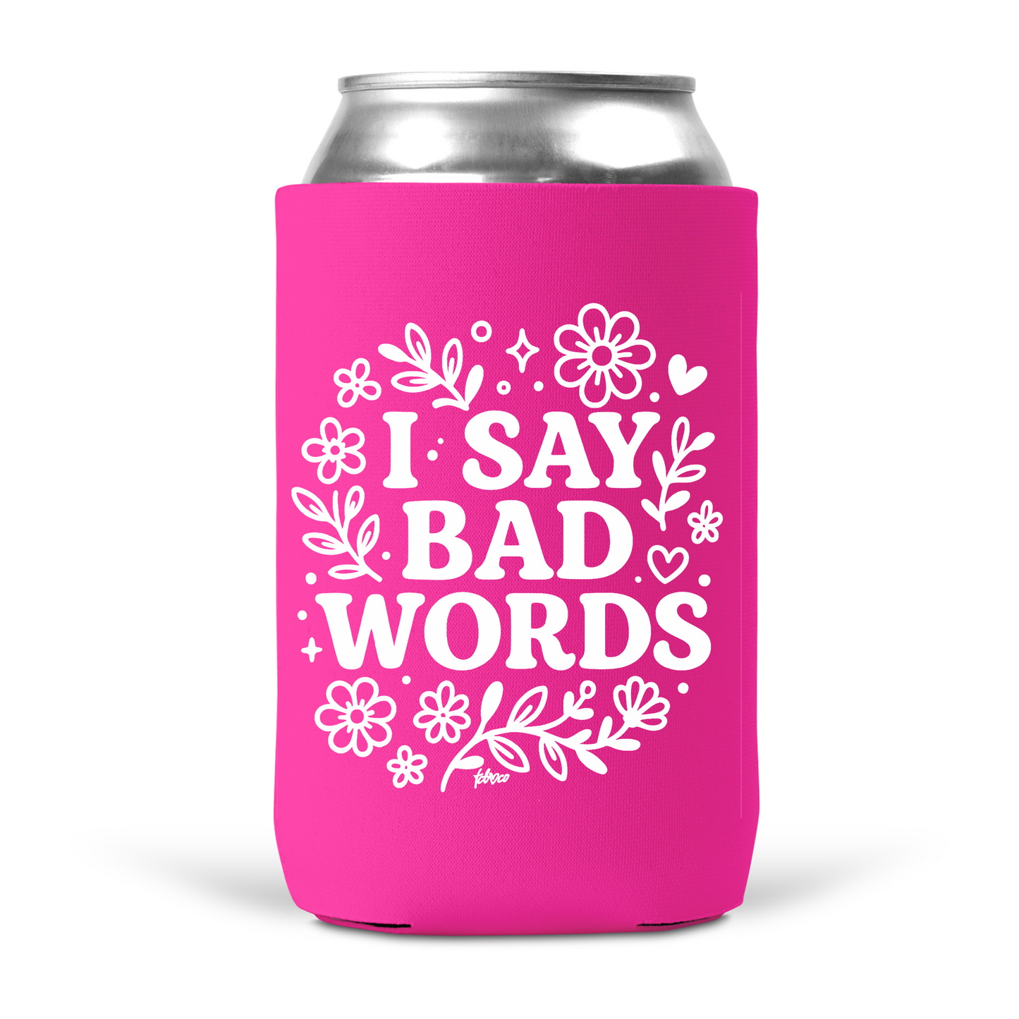 I Say Bad Words Koozie