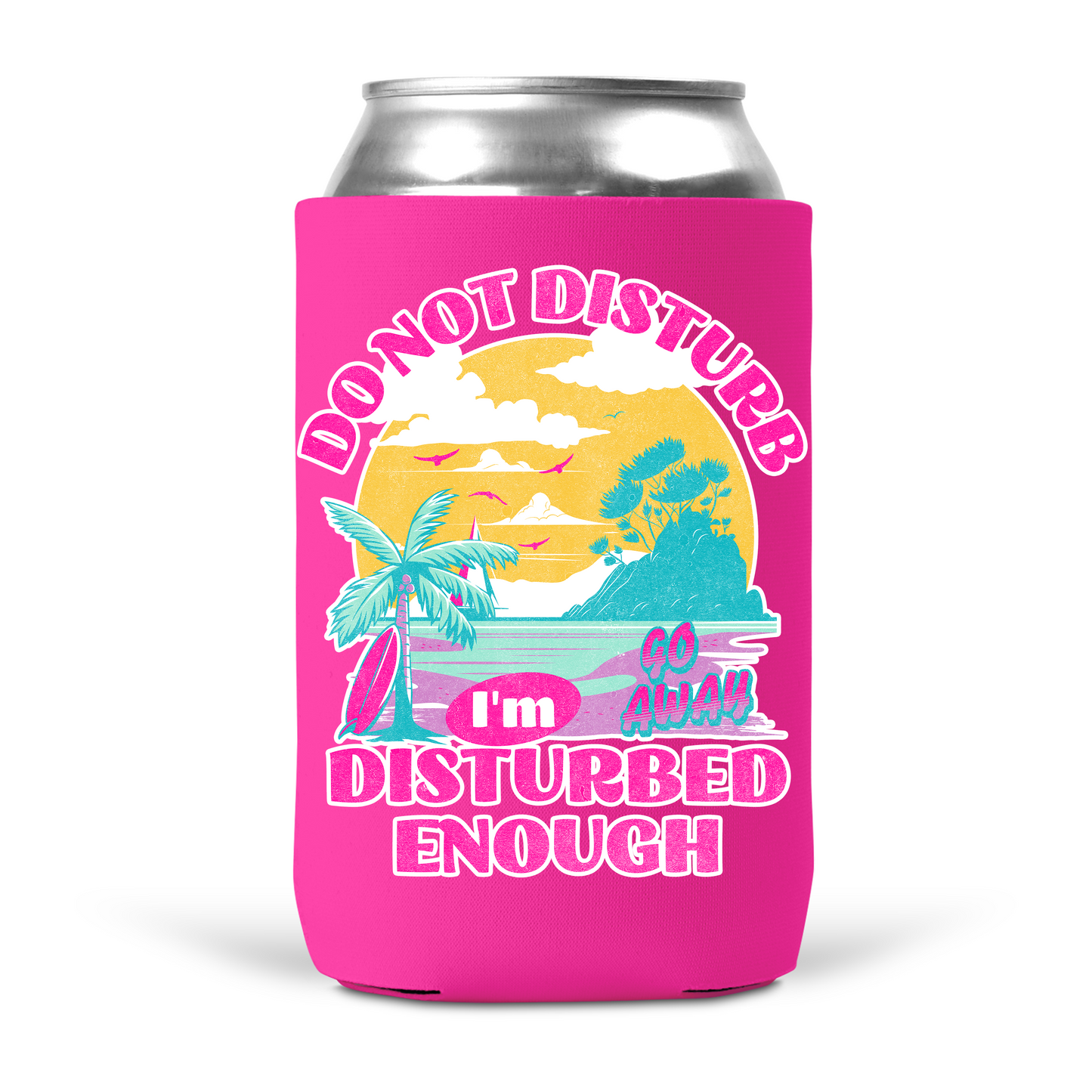 Do Not Disturb I'm Disturbed Enough Koozie