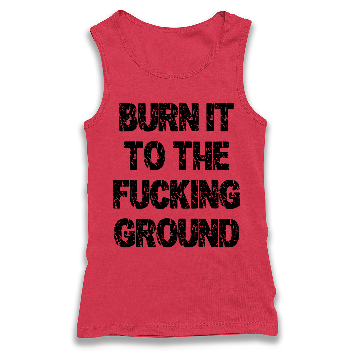 Burn It To The Fucking Ground Racerback Tank Top
