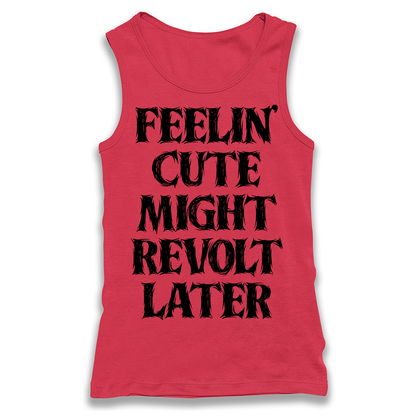 Feelin' Cute Might Revolt Later Racerback Tank Top