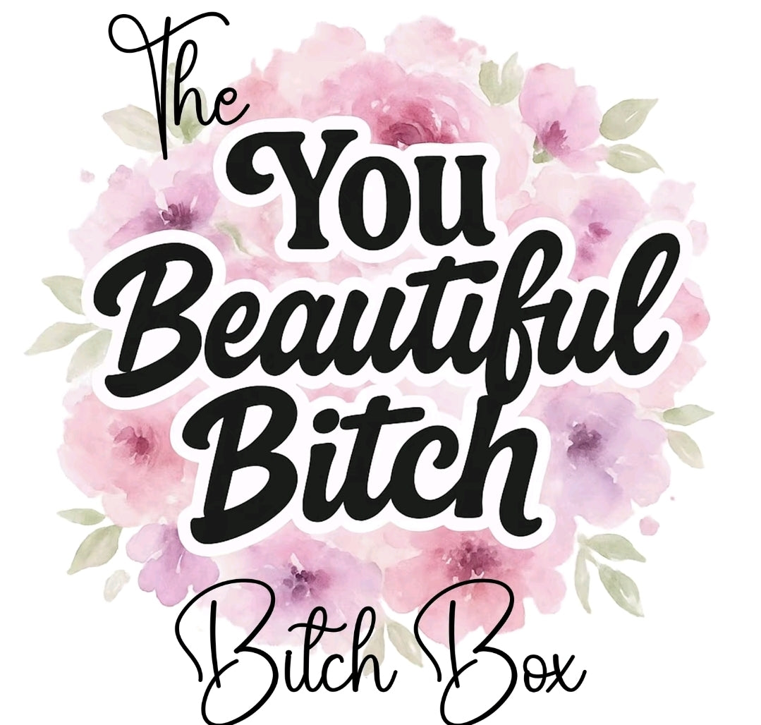 The You Beautiful Bitch Bitch Box