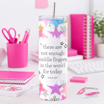 There Are Not Enough Middle Fingers In The World For Today Skinny Tumbler