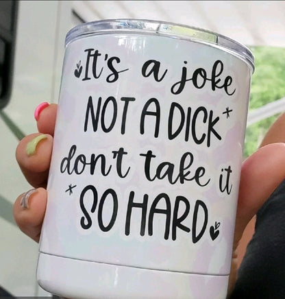 It's A Joke Not A Dick Lowball Tumbler
