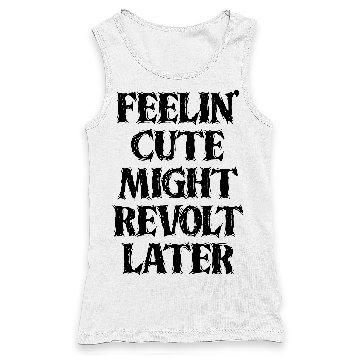 Feelin' Cute Might Revolt Later Racerback Tank Top