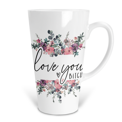 Love You Bitch Floral 17 Oz Ceramic Latte Mug