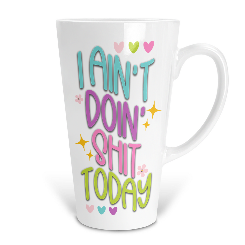 I Ain't Doin Shit Today 17 Oz Ceramic Latte Mug