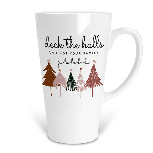 Deck The Halls and Not Your Family 17 Oz Ceramic Latte Mug