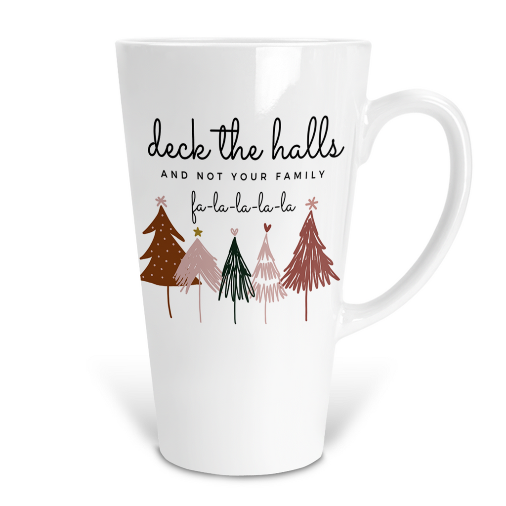 Deck The Halls and Not Your Family 17 Oz Ceramic Latte Mug