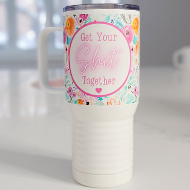 Get Your Shit Together 20 Oz Travel Tumbler