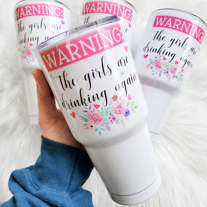 Warning! The Girls Are Drinking Again 30 Oz Wide Tumbler