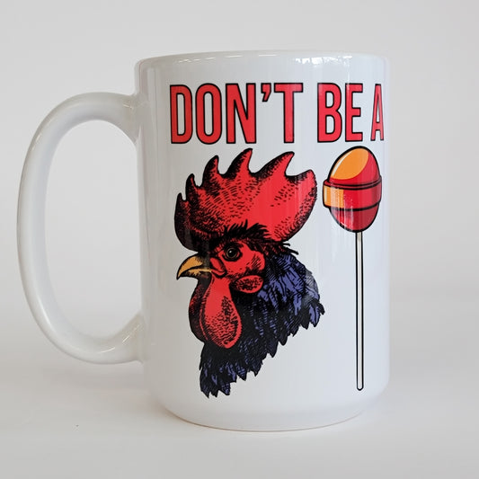 Don't Be A Cocksucker 15 Oz Ceramic Mug