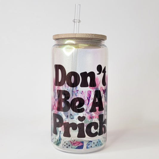Don't Be A Prick 16 Oz Shimmer  Glass Jar