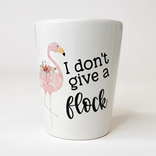 I Don't Give A Flock Shot Glass