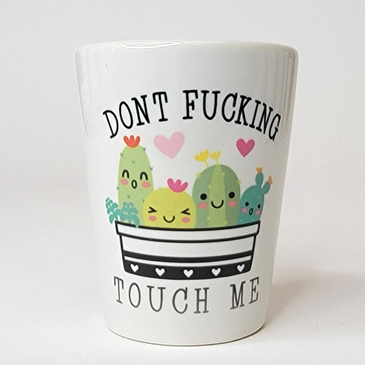 Don't Fucking Touch Me Shot Glass