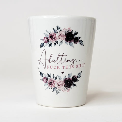 Adulting ... Fuck This Shit Shot Glass