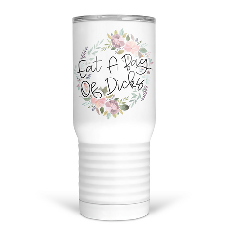 Eat A Bag Of Dicks 20 Oz Travel Tumbler