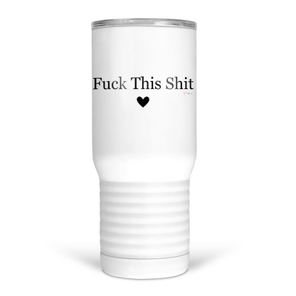 Fuck This Shit 20 Oz Travel Tumbler