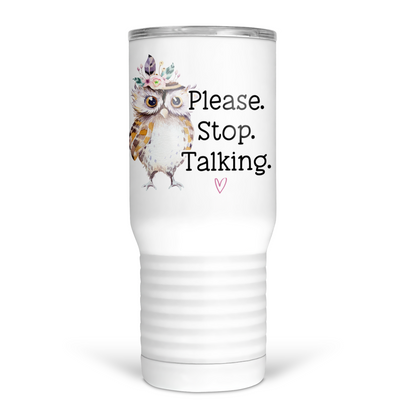 Please Stop Talking 20 Oz Travel Tumbler