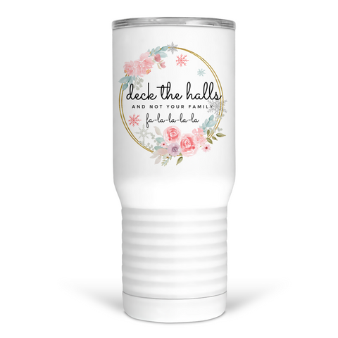 Deck The Halls and Not Your Family 20 Oz Travel Tumbler
