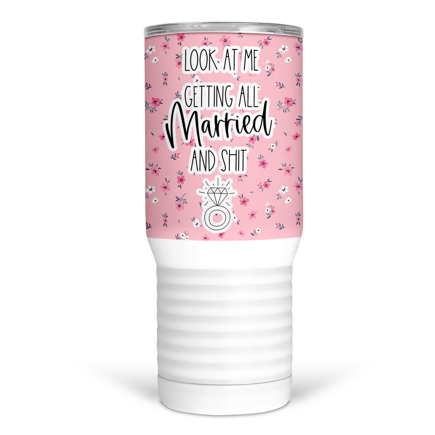 Look At Me Getting All Married and Shit  20 Oz Travel Tumbler