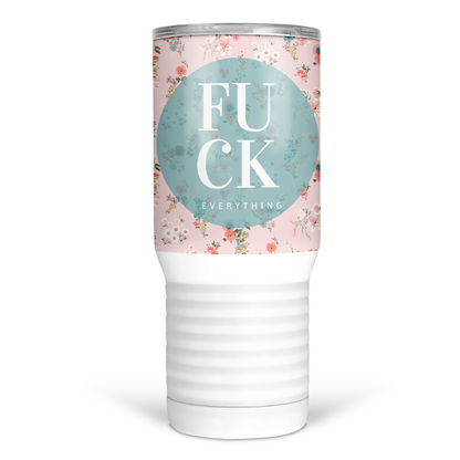 Fuck Everything 20 Oz Travel Tumbler