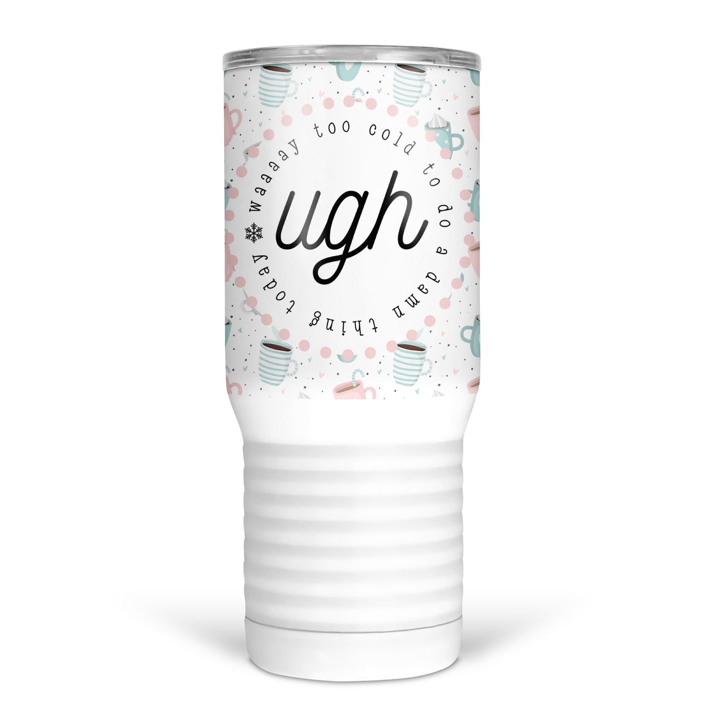 Ugh, Way Too Cold To Do A Damn Thing Today 20 Oz Travel Tumbler