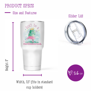 Don't Be A Cuntasaurus 30 Oz Wide Tumbler