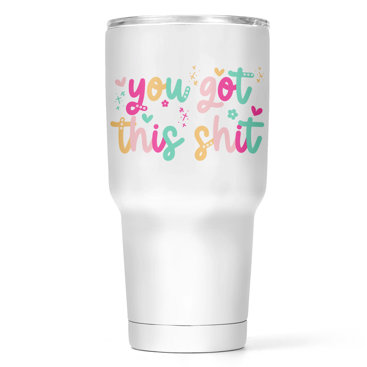 You Got This Shit 30 Oz Wide Tumbler