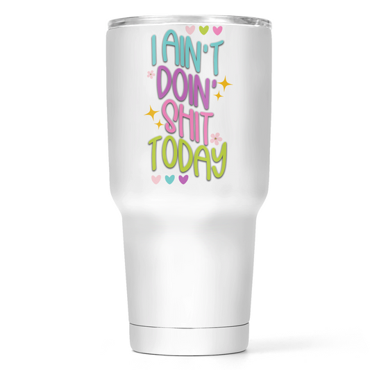I Ain't Doin Shit Today 30 Oz Wide Tumbler