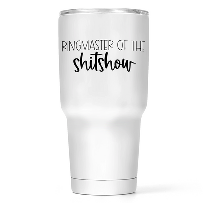 Ringmaster Of The Shitshow 30 Oz Wide Tumbler