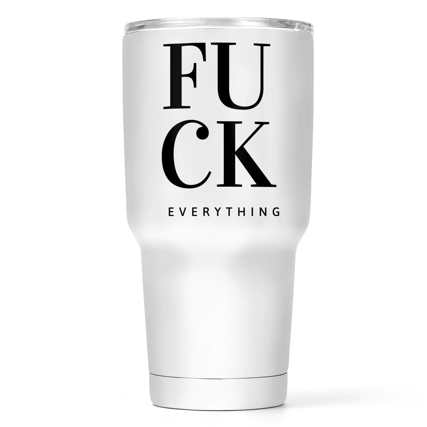 Fuck Everything 30 Oz Wide Tumbler