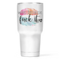 Wine Because Fuck It 30 Oz Wide Tumbler