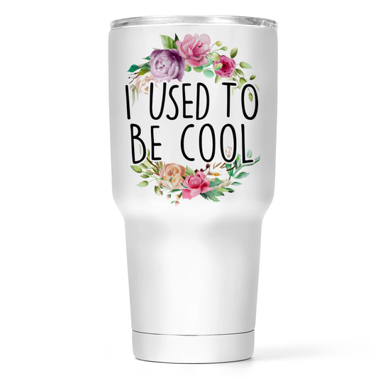 I Used To Be Cool 30 Oz Wide Tumbler