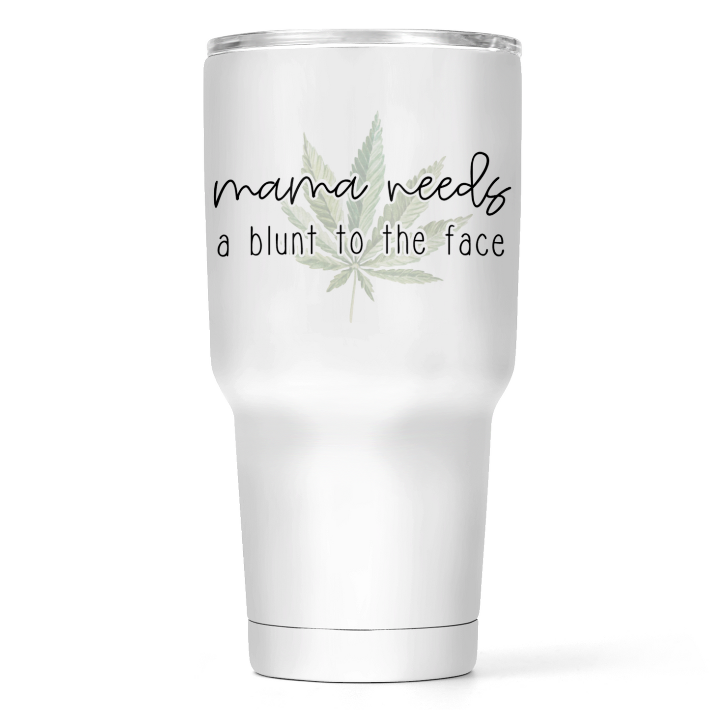 Mama Needs A Blunt To The Face 30 Oz Wide Tumbler