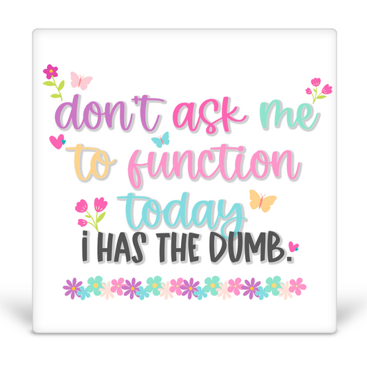 Don't Ask Me To Function Today I Has The Dumb Desk Sign