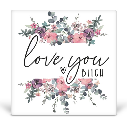 Love You Bitch Floral Desk Sign