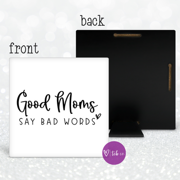 Good Moms Say Bad Words Desk Sign