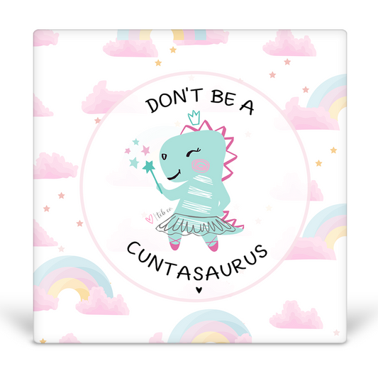 Don't Be A Cuntasaurus Desk Sign