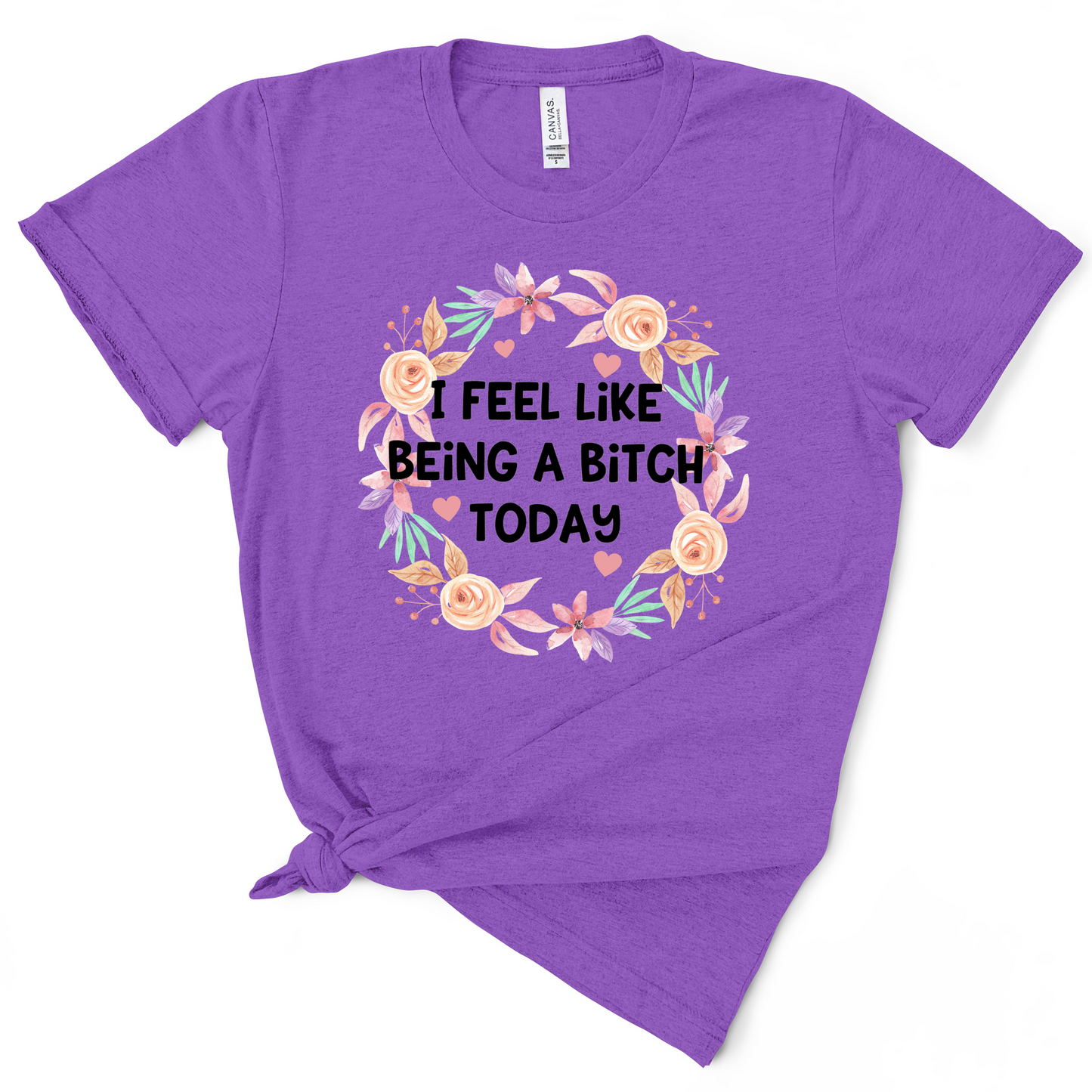I Feel Like Being A Bitch Today TShirt