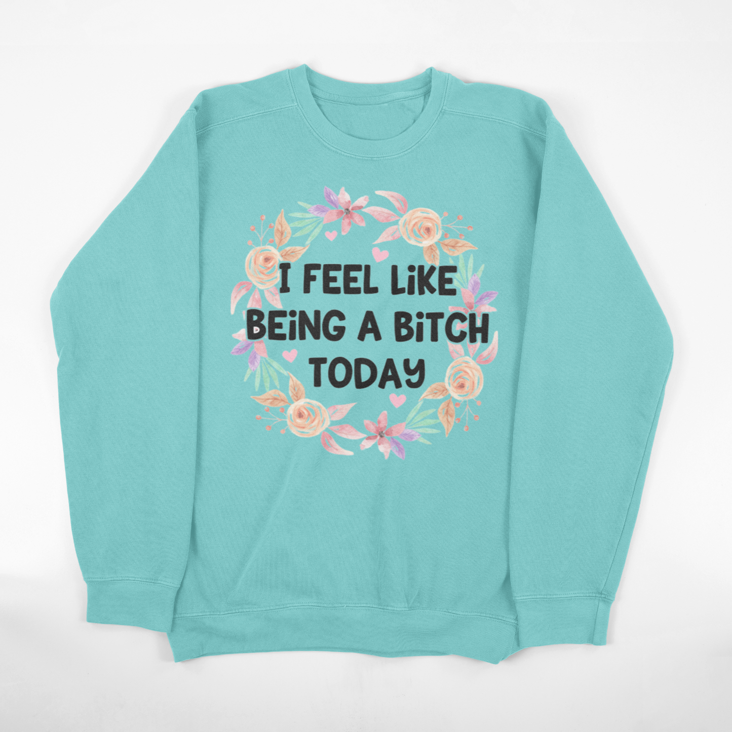 I Feel Like Being A Bitch Today Crewneck