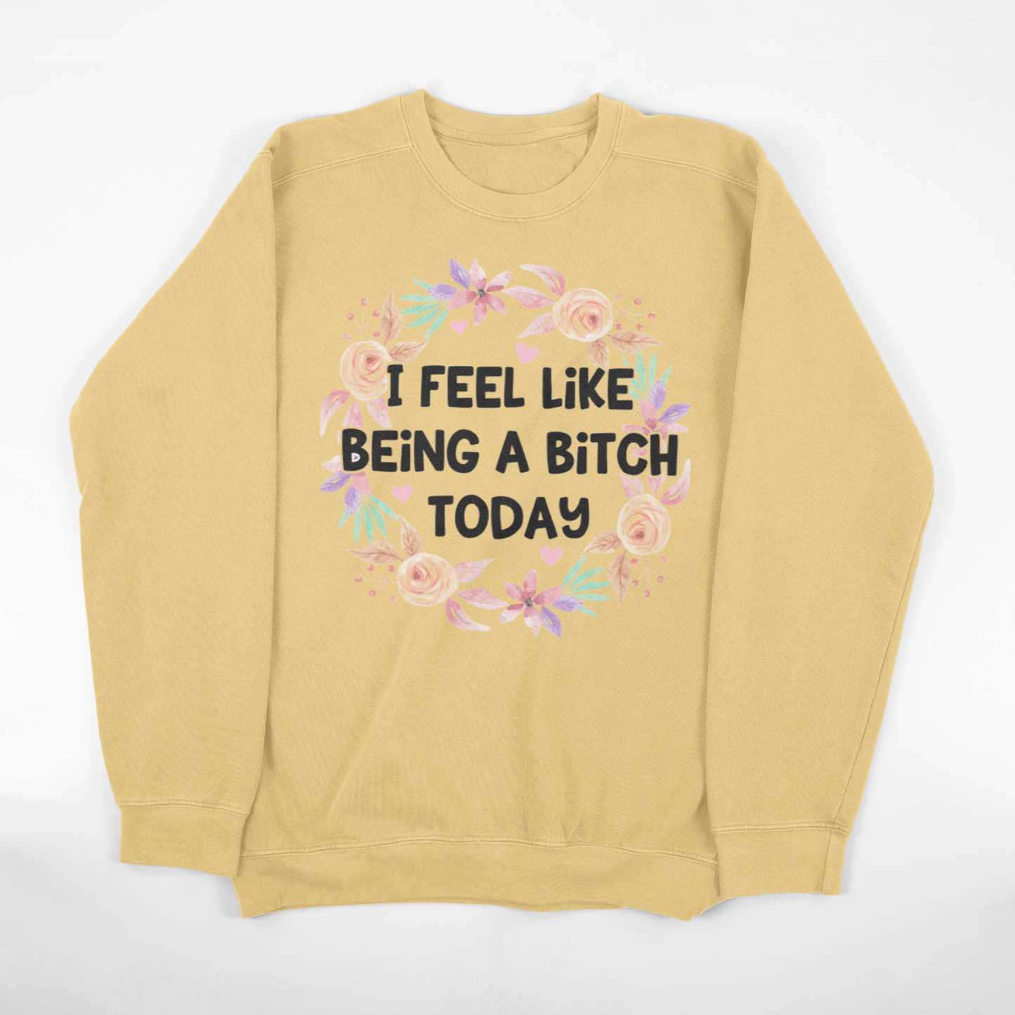 I Feel Like Being A Bitch Today Crewneck