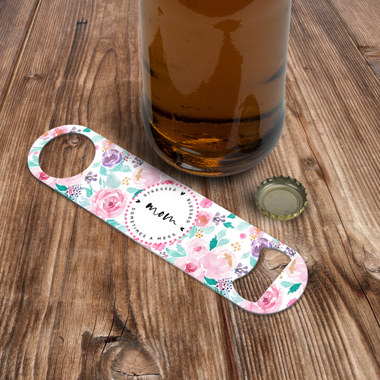 Stressed Blessed and Sometimes a Mess Mom Bottle Opener