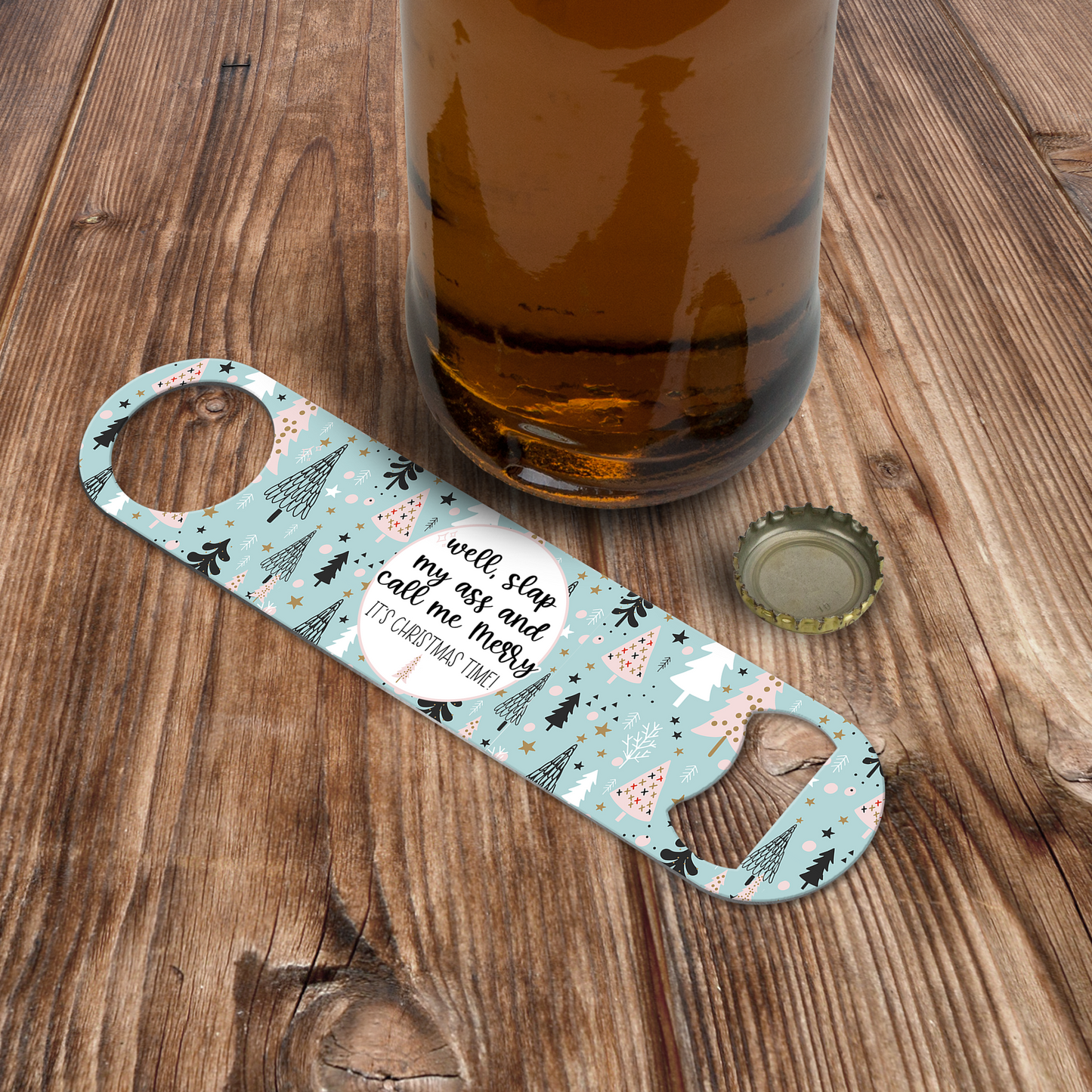 Well Slap My Ass and Call Me Merry It's Christmas Time Bottle Opener