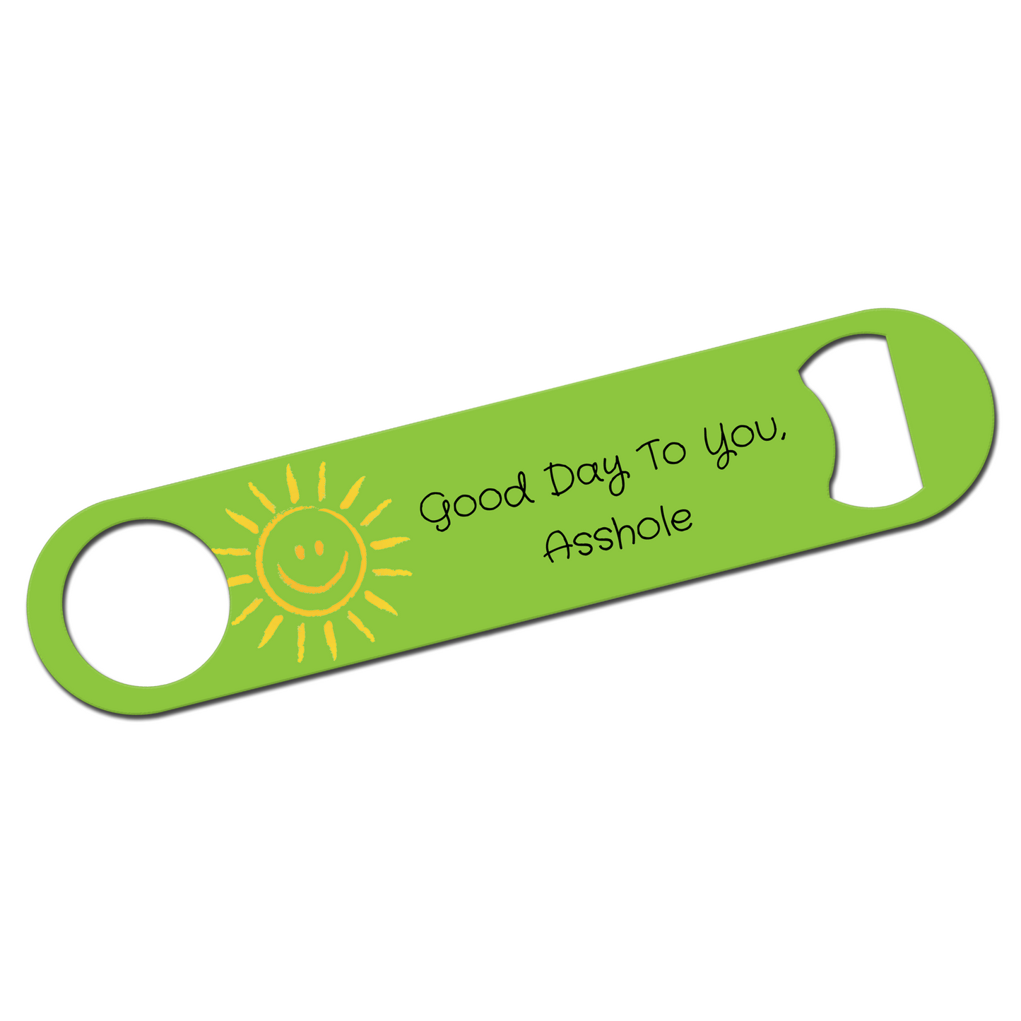 Good Day To You Asshole Bottle Opener