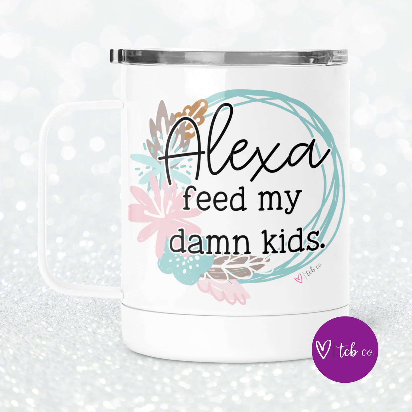Alexa Feed My Damn Kids Mug With Lid