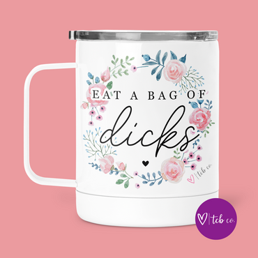 Eat A Bag Of Dicks Mug With Lid