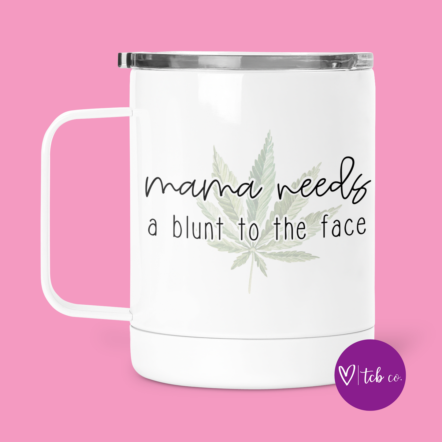 Mama Needs A Blunt To The Face Mug With Lid